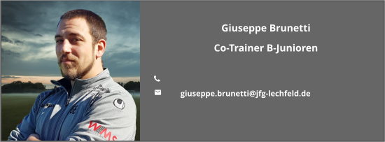 Giuseppe Brunetti Co-Trainer B-Junioren  	 	giuseppe.brunetti@jfg-lechfeld.de