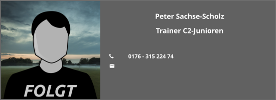 Peter Sachse-Scholz Trainer C2-Junioren  	0176 - 315 224 74 