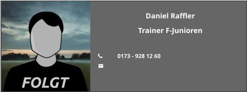 Daniel Raffler Trainer F-Junioren  	0173 - 928 12 60 