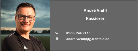 André Viehl Kassierer  	0179 - 244 53 16 	andre.viehl@jfg-lechfeld.de
