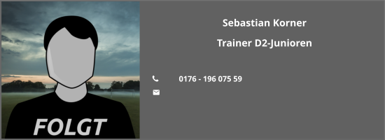 Sebastian Korner Trainer D2-Junioren  	0176 - 196 075 59 