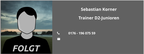 Sebastian Korner Trainer D2-Junioren  	0176 - 196 075 59 