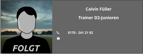 Calvin Füller Trainer D2-Junioren  	0170 - 241 21 92 