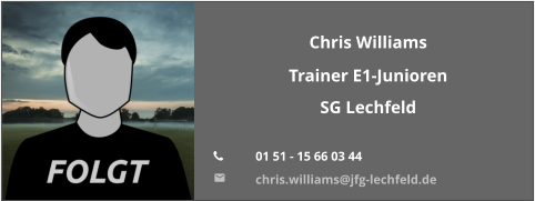 Chris Williams Trainer E1-Junioren SG Lechfeld  	01 51 - 15 66 03 44 	chris.williams@jfg-lechfeld.de