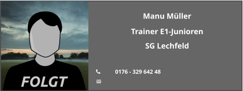 Manu Müller Trainer E1-Junioren SG Lechfeld  	0176 - 329 642 48 