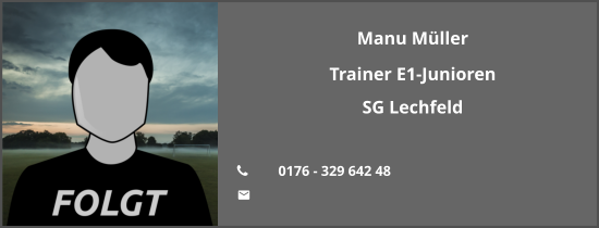 Manu Müller Trainer E1-Junioren SG Lechfeld  	0176 - 329 642 48 