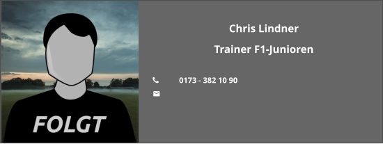 Chris Lindner Trainer F1-Junioren  	0173 - 382 10 90  