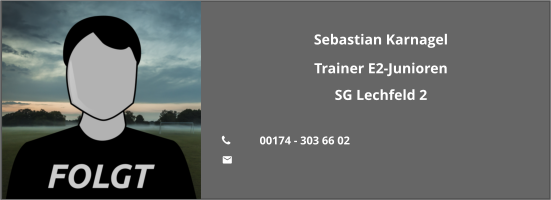 Sebastian Karnagel Trainer E2-Junioren SG Lechfeld 2  	00174 - 303 66 02 