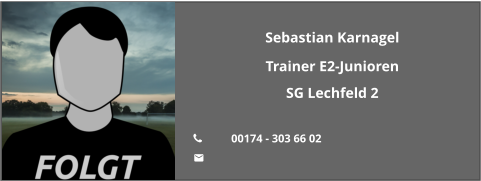 Sebastian Karnagel Trainer E2-Junioren SG Lechfeld 2  	00174 - 303 66 02 